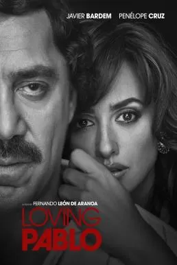 Loving Pablo ปาโบล เอสโกบาร์ ด้วยรักและความตาย