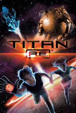 Titan A.E. ไทตั้น เอ.อี. ศึกกู้จักรวาล