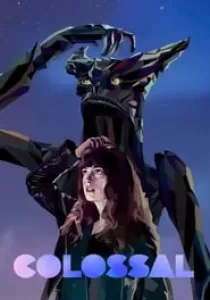 Colossal คอลอสซาน ทั้งจักรวาลเป็นของเธอ