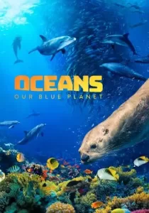 Oceans: Our Blue Planet มหาสมุทร ในดาวเคราะห์สีน้ำเงินของเรา