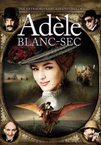 The Extraordinary Adventures of Adele Blanc-Sec พลังอะเดล ข้ามขอบฟ้า โค่น 5 อภิมหาภัย