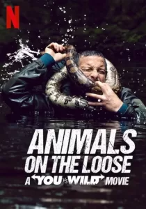 Animals on the Loose A You vs. Wild Movie ผจญภัยสุดขั้วกับแบร์ กริลส์ เดอะ มูฟวี่